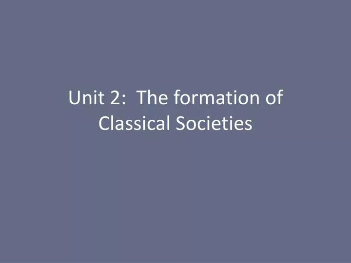 unit 2 the formation of classical societies