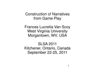 Construction of Narratives from Game Play Frances Lucretia Van Scoy West Virginia University