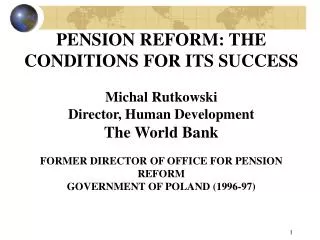 PENSION REFORM: THE CONDITIONS FOR ITS SUCCESS Michal Rutkowski Director, Human Development