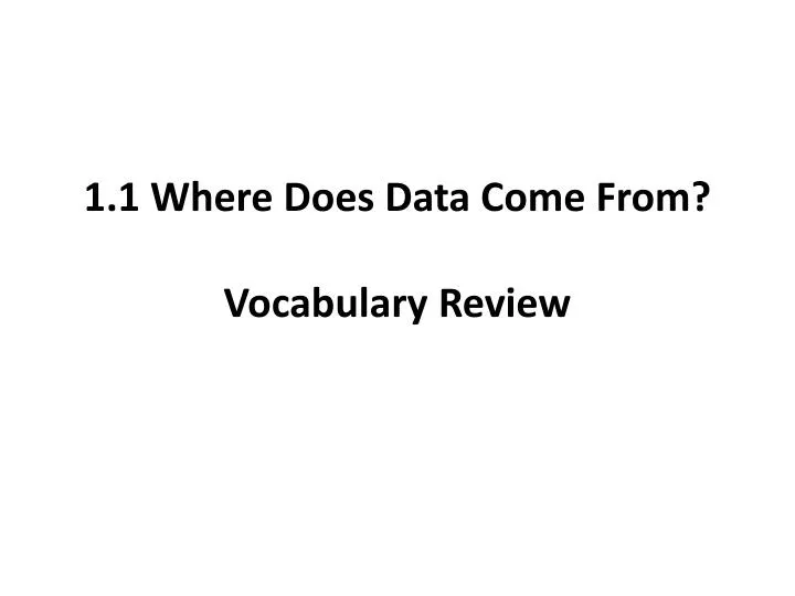 1 1 where does data come from vocabulary review