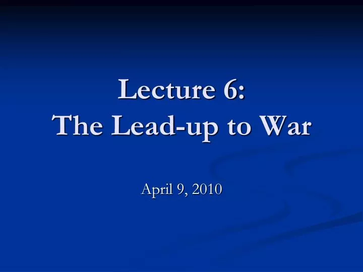 lecture 6 the lead up to war