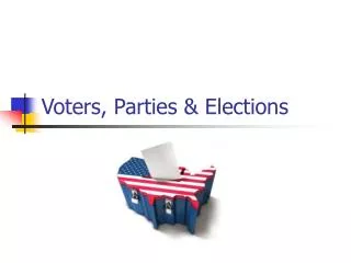 Voters, Parties &amp; Elections