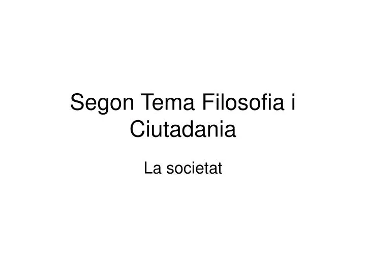 segon tema filosofia i ciutadania