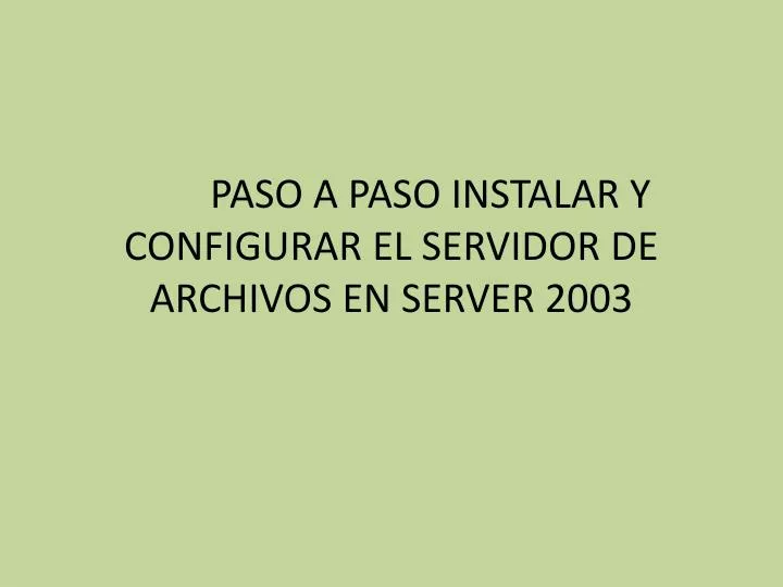 paso a paso instalar y configurar el servidor de archivos en server 2003