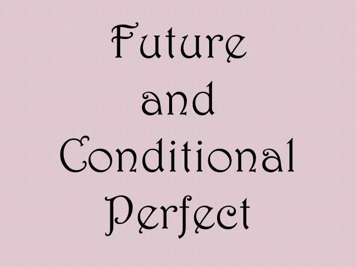 future and conditional perfect
