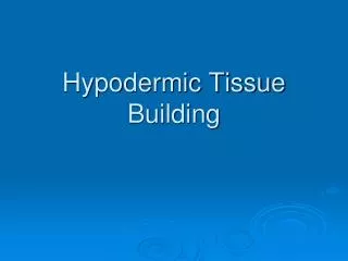 Hypodermic Tissue Building