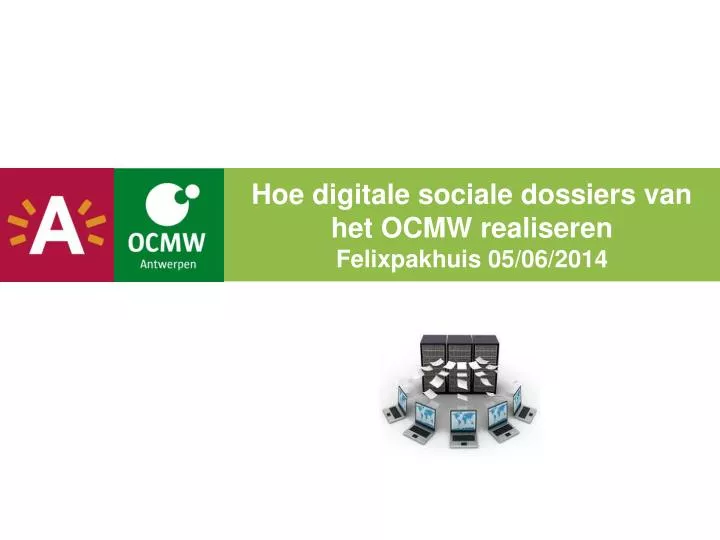 hoe digitale sociale dossiers van het ocmw realiseren felixpakhuis 05 06 2014