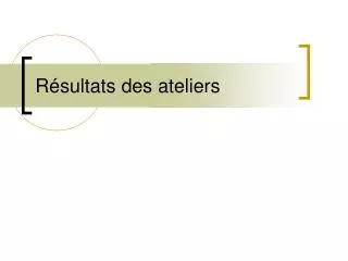 r sultats des ateliers