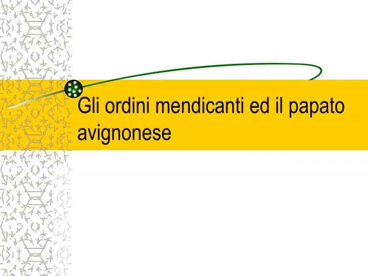 gli ordini mendicanti ed il papato avignonese