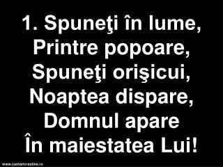 1 spune i n lume printre popoare spune i ori icui noaptea dispare domnul apare n maiestatea lui
