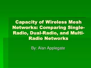 capacity of wireless mesh networks comparing single radio dual radio and multi radio networks