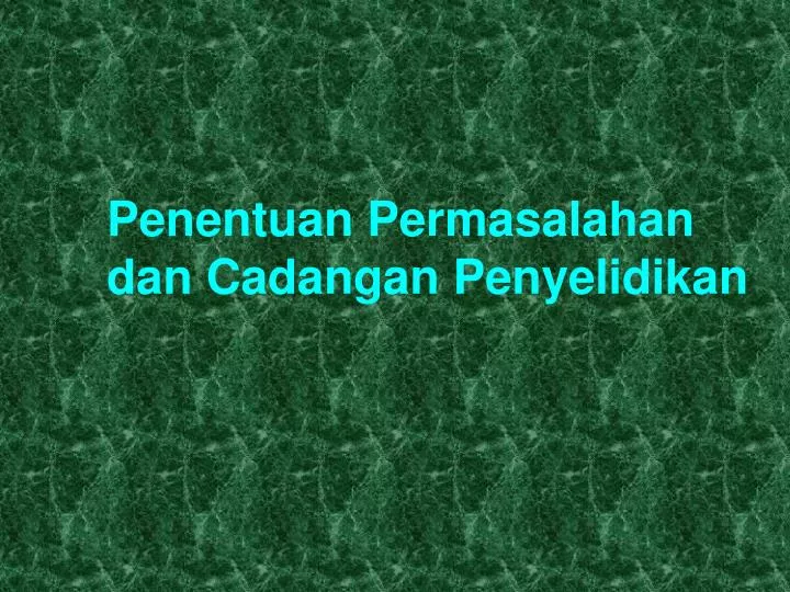 penentuan permasalahan dan cadangan penyelidikan