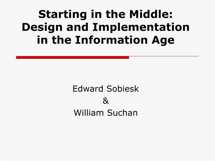 starting in the middle design and implementation in the information age