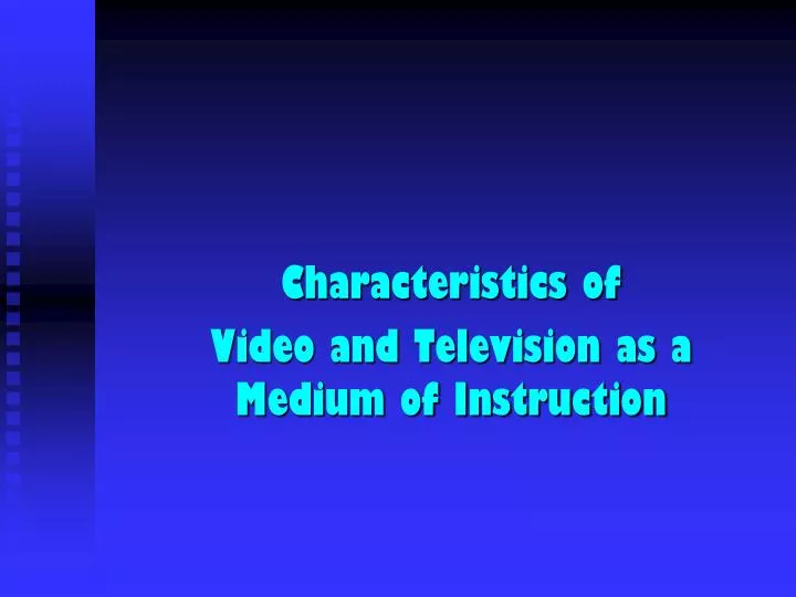 characteristics of video and television as a medium of instruction