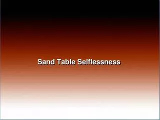 Sand Table Selflessness