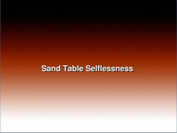 sand table selflessness