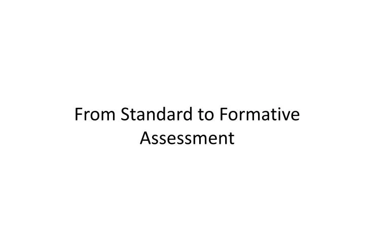 from standard to formative assessment