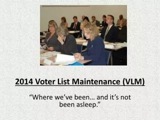 2014 Voter List Maintenance (VLM)