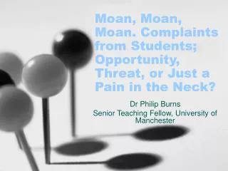 Moan, Moan, Moan. Complaints from Students; Opportunity, Threat, or Just a Pain in the Neck?