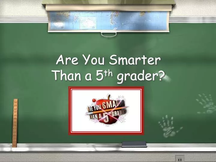 are you smarter than a 5 th grader