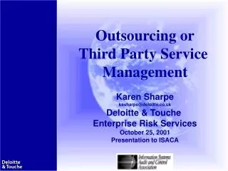 Outsourcing or Third Party Service Management Karen Sharpe kasharpe @deloitte.co.uk