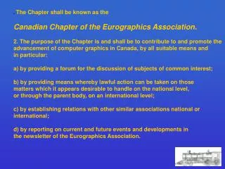 . The Chapter shall be known as the Canadian Chapter of the Eurographics Association.