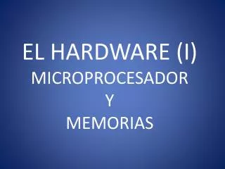 el hardware i microprocesador y memorias