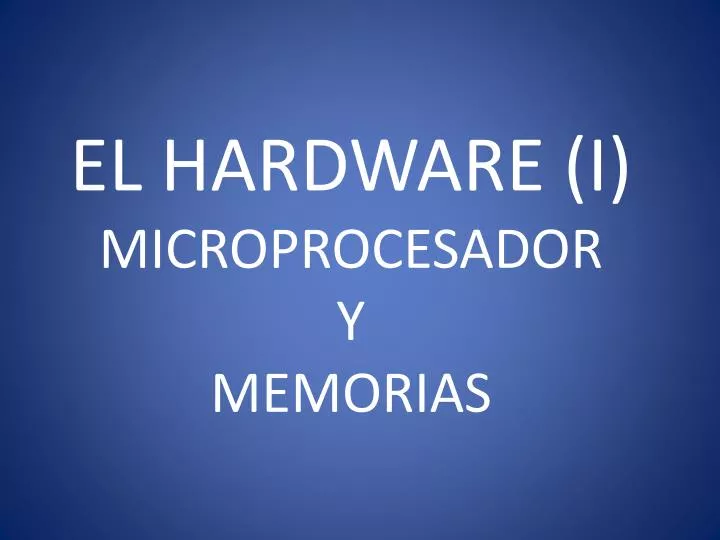 el hardware i microprocesador y memorias