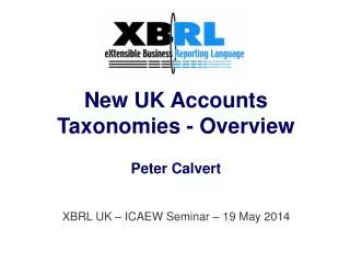 New UK Accounts Taxonomies - Overview Peter Calvert