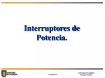 Interruptores de Potencia. - slide 1