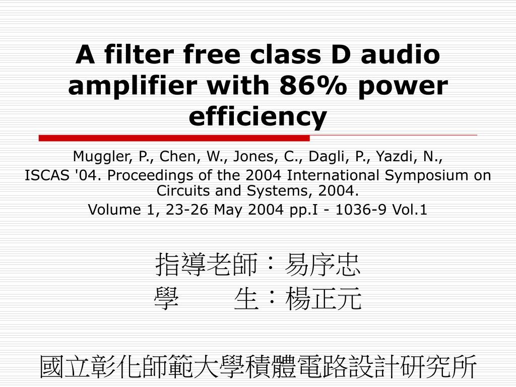 PPT - A filter free class D audio amplifier with 86% power efficiency ...
