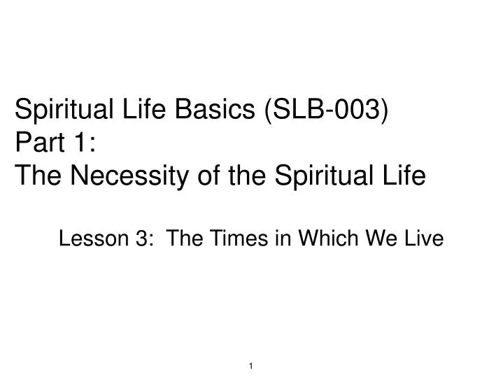 spiritual life basics slb 003 part 1 the necessity of the spiritual life