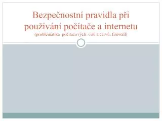 bezpe nostn pravidla p i pou v n po ta e a internetu problematika po ta ov ch vir a erv firewall