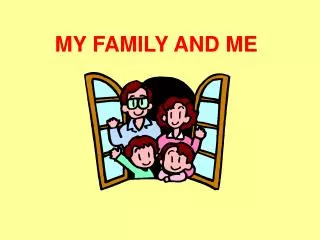 MY FAMILY AND ME
