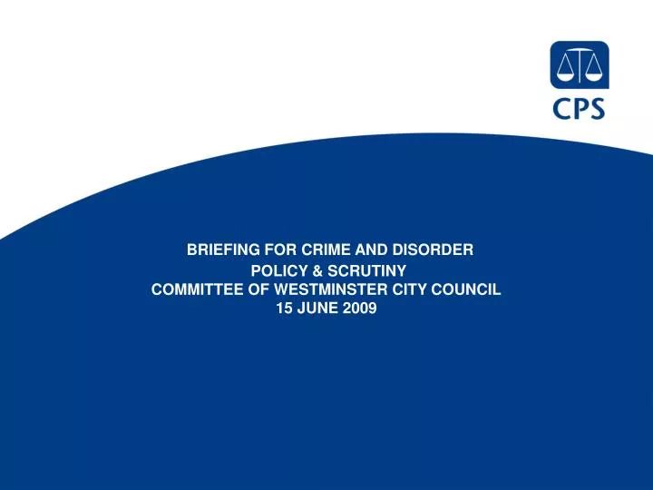 briefing for crime and disorder policy scrutiny committee of westminster city council 15 june 2009