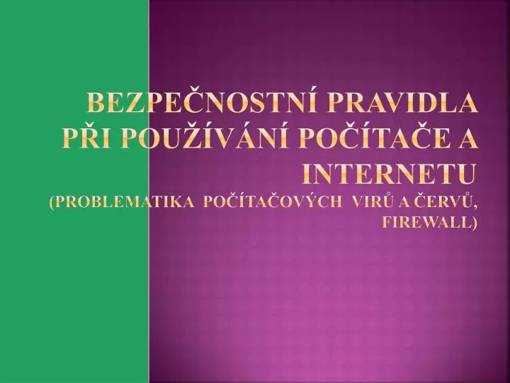 bezpe nostn pravidla p i pou v n po ta e a internetu problematika po ta ov ch vir a erv firewall