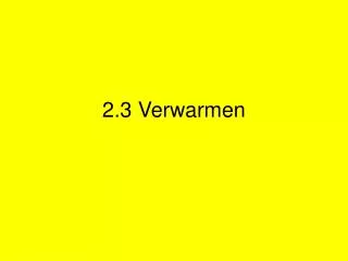 2 3 verwarmen
