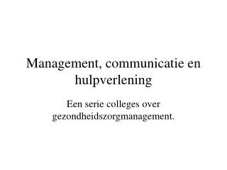 Management, communicatie en hulpverlening