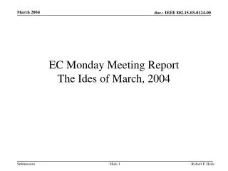 EC Monday Meeting Report The Ides of March, 2004