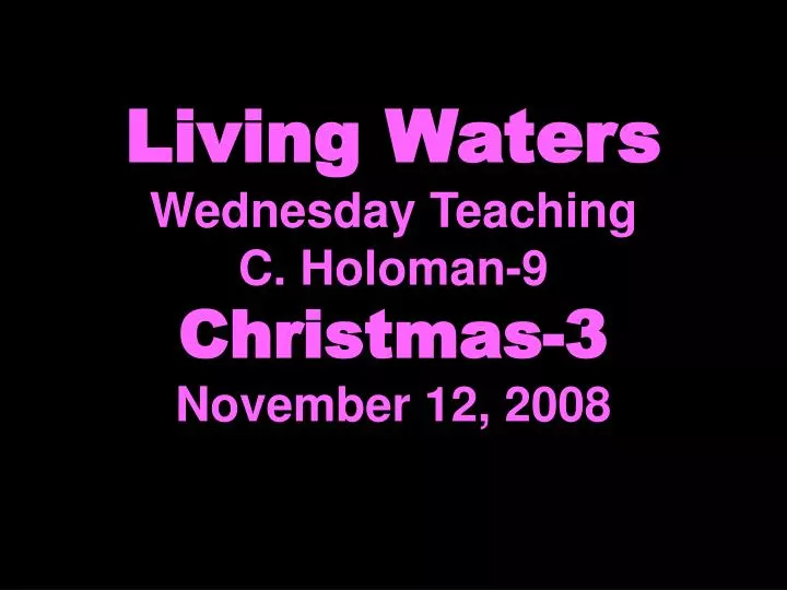 living waters wednesday teaching c holoman 9 christmas 3 november 12 2008