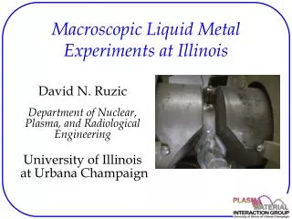 Macroscopic Liquid Metal Experiments at Illinois