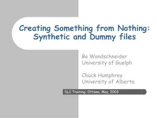 Creating Something from Nothing: Synthetic and Dummy files