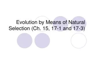 Evolution by Means of Natural Selection (Ch. 15, 17-1 and 17-3)