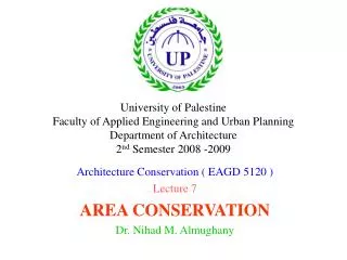 Architecture Conservation ( EAGD 5120 ) Lecture 7 AREA CONSERVATION Dr. Nihad M. Almughany