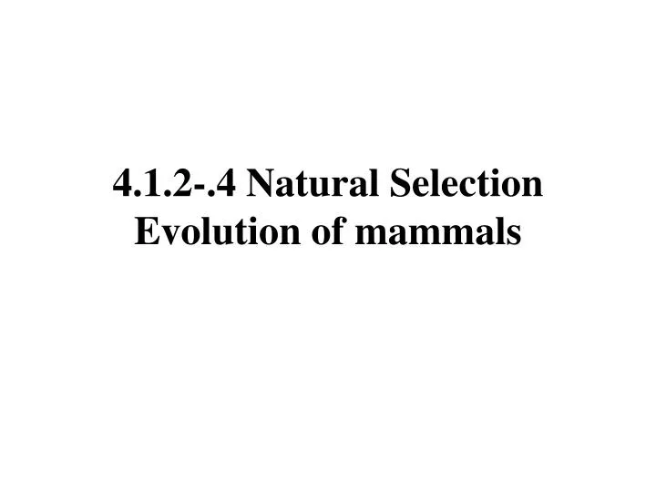 4 1 2 4 natural selection evolution of mammals