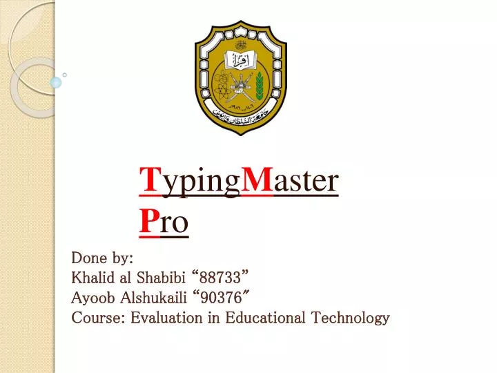 done by khalid al shabibi 88733 ayoob alshukaili 90376 course evaluation in educational technology