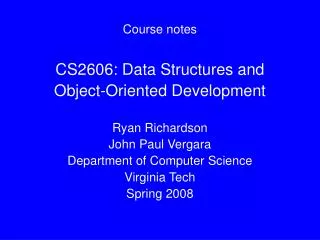 Course notes CS2606: Data Structures and Object-Oriented Development Ryan Richardson