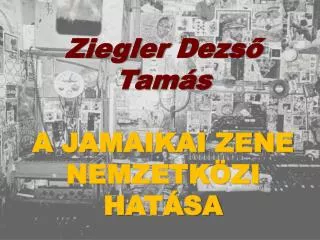ziegler dezs tam s a jamaikai zene nemzetk zi hat sa