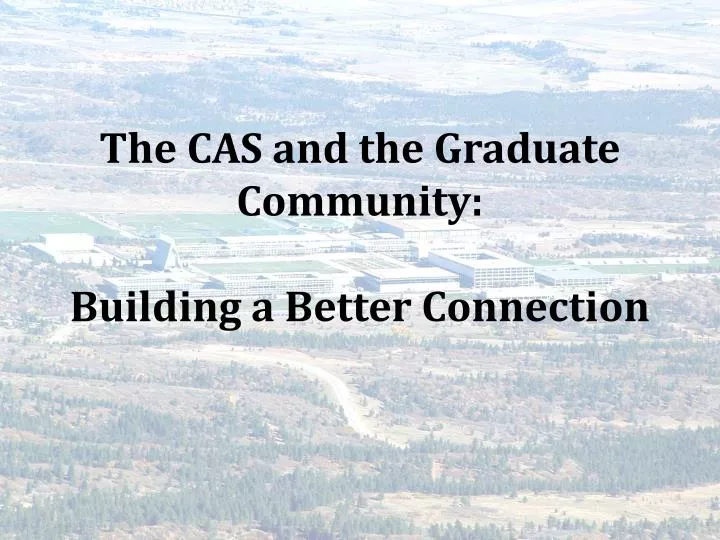 the cas and the graduate community building a better connection