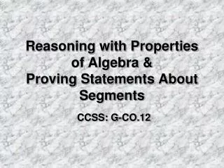 Reasoning with Properties of Algebra &amp; Proving Statements About Segments